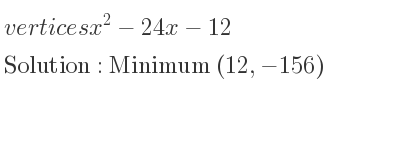 The vertices x^2-24x-12 is Minimum (12,-156)